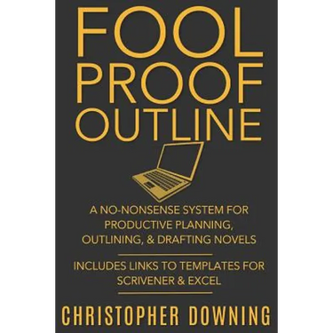 Fool Proof Outline: A No-Nonsense System for Productive Brainstorming, Outlining, & Drafting Novels