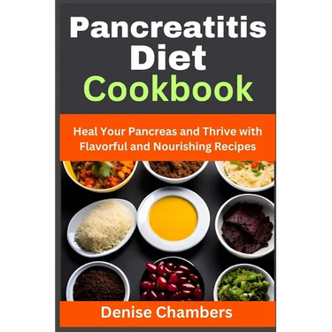 Pancreatitis Diet Cookbook: Heal Your Pancreas and Thrive with Flavorful and Nourishing Recipes