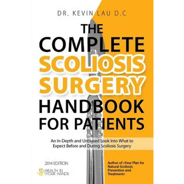 The Complete Scoliosis Surgery Handbook for Patients (2nd Edition): An In-Depth and Unbiased Look Into What to Expect Before and During Scoliosis Surg