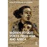 Women Refugee Voices from Asia and Africa: Travelling for Safety