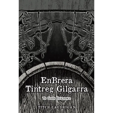 EnBrera Tintreg Gilgarra: To Gods Unknown