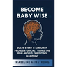 Become Baby Wise: Solve Every 5-12 Month Problem Quickly Using the Real-World Parenting Blueprint