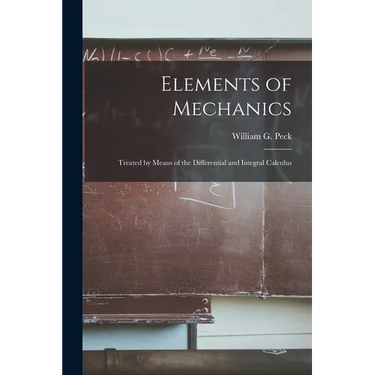 Elements of Mechanics: Treated by Means of the Differential and Integral Calculus