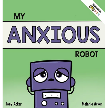 My Anxious Robot: A Children's Social Emotional Book About Managing Feelings of Anxiety