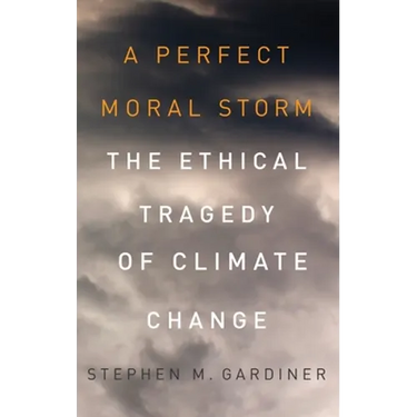 Perfect Moral Storm: The Ethical Tragedy of Climate Change