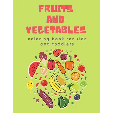 Fruits and Vegetables Coloring Book for Kids: Children's Coloring Book of Fruits & Vegetables