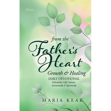 From the Father's Heart Growth & Healing (Book 2): Daily Devotional Tailored for Life's Seasons - Emotionally and Spiritually