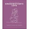 The Little Book of Grandmother's Love: Timeless Wisdom and Warmth