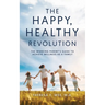 The Happy Healthy Revolution: The Working Parent's Guide to Achieve Wellness as a Family