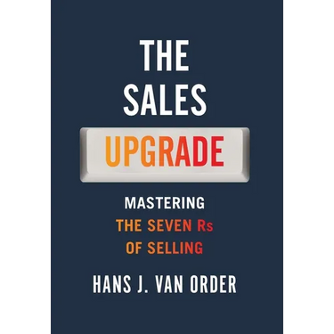 The Sales Upgrade: Mastering The Seven Rs of Selling