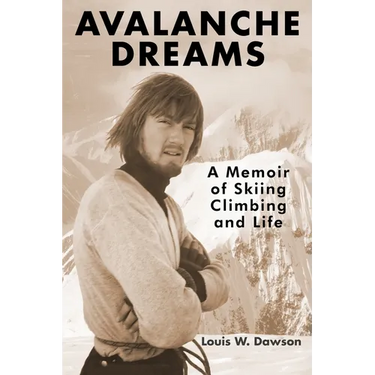 Avalanche Dreams: A Memoir of Skiing, Climbing, and Life