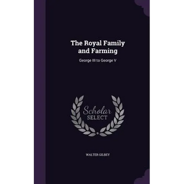The Royal Family and Farming: George III to George V