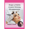 Design & Perform Cosmetic Tattooing, Micropigmentation: Follows International Training Standards Sibbsks504a