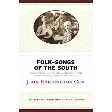 Folk-Songs of the South: Collected Under the Auspices of the West Virginia Folk-Lore Society