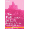 The Pathway to Life: Teaching Love and Wisdom