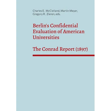 Berlin's Confidential Evaluation of American Universities: The Conrad Report (1897)