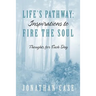 Life's Pathway: Inspirations to Fire the Soul - Thoughts for Each Day