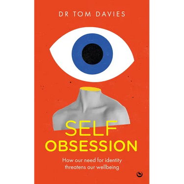 Self-Obsession: How Our Need for Identity Threatens Our Wellbeing