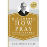 R. A. Torrey How to Pray Effectively: Updated for Today's Readers With Introduction and Study Guide (LARGE PRINT)