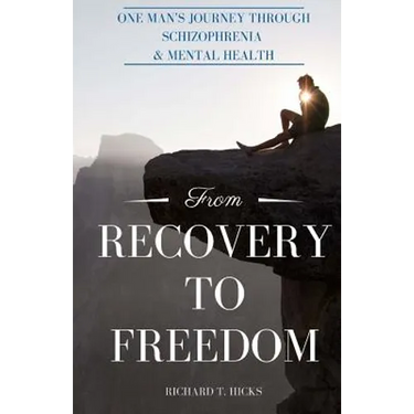From Recovery to Freedom: One Man's Journey of Deliverance From Schizophrenia