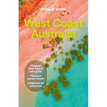 Lonely Planet West Coast Australia: Plan the Trip of a Lifetime Detailed Itineraries & Maps Insider Tips Covers Perth, Margaret River, South and Ninga