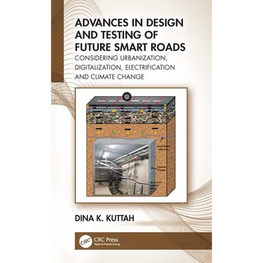 Advances in Design and Testing of Future Smart Roads: Considering Urbanization, Digitalization, Electrification and Climate Change