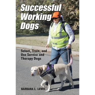 Successful Working Dogs: Select, Train, and Use Service and Therapy Dogs