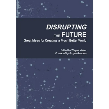 Disrupting the Future: Great Ideas for Creating a Much Better World