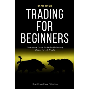 Trading For Beginners: The Concise Guide For Profitably Trading Stocks, Forex & Crypto
