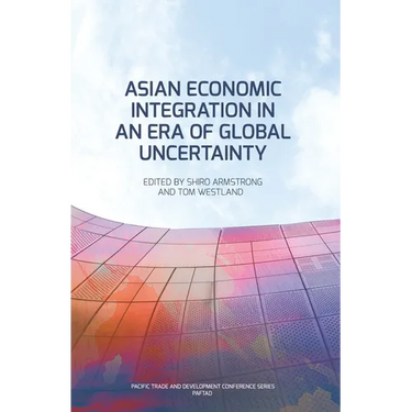 Asian Economic Integration in an Era of Global Uncertainty