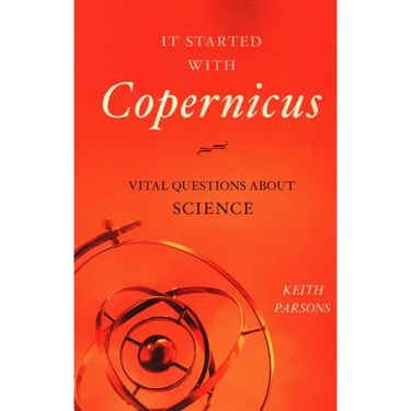 It Started with Copernicus: Vital Questions about Science