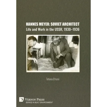 Hannes Meyer: Soviet Architect. Life and Work in the USSR, 1930-1936
