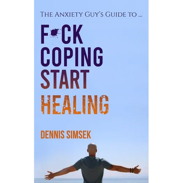 Fuck Coping Start Healing: The Anxiety Guy's Guide To ...