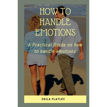 How to Handle Emotions: A Practical Guide on how to handle emotions