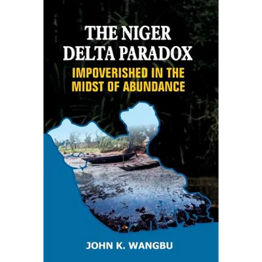 The Niger Delta Paradox: Impoverished in the Midst of Abundance