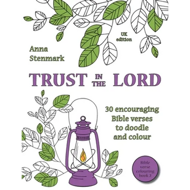 Trust in the Lord: 30 encouraging Bible verses to doodle and colour: UK edition