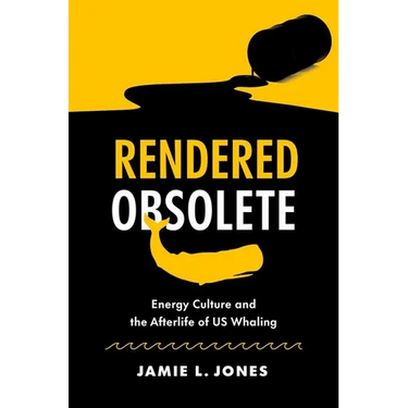 Rendered Obsolete: Energy Culture and the Afterlife of Us Whaling