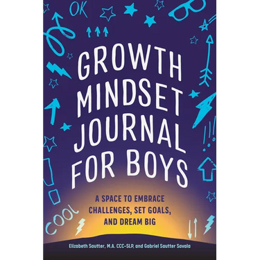 Growth Mindset Journal for Boys: A Space to Embrace Challenges, Set Goals, and Dream Big