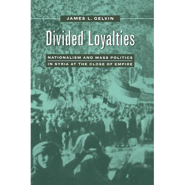 Divided Loyalties: Nationalism & Mass Politics in Syria