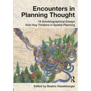 Encounters in Planning Thought: 16 Autobiographical Essays from Key Thinkers in Spatial Planning