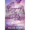Escaping Our Reality: The Reality Duet Book One