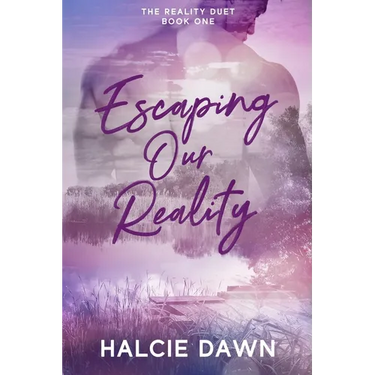Escaping Our Reality: The Reality Duet Book One