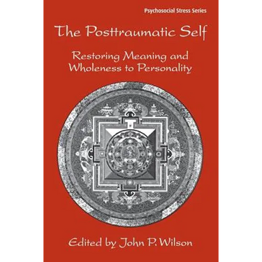 The Posttraumatic Self: Restoring Meaning and Wholeness to Personality