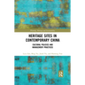 Heritage Sites in Contemporary China: Cultural Policies and Management Practices