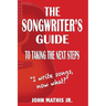The Songwriter's Guide To Taking The Next Steps: I Write Songs, Now What?