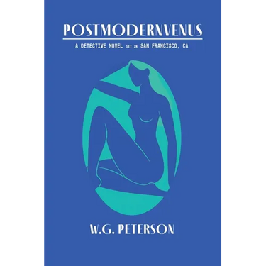 Postmodernvenus: A Detective Novel Set in San Francisco