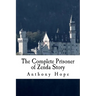 The Complete Prisoner of Zenda Story: Including The Prisoner of Zenda and Rupert of Hentzau