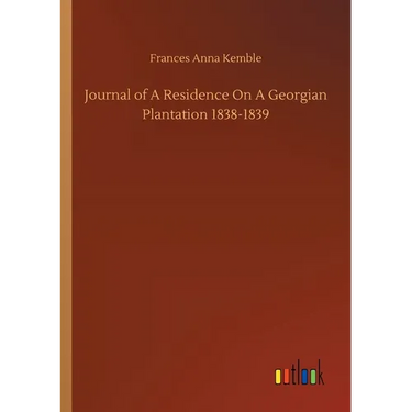 Journal of A Residence On A Georgian Plantation 1838-1839