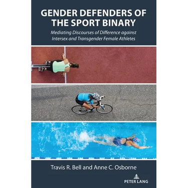 Gender Defenders of the Sport Binary: Mediating Discourses of Difference against Intersex and Transgender Female Athletes