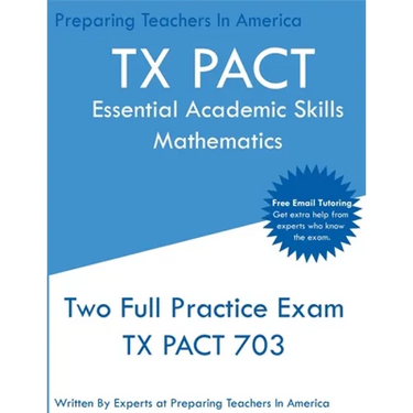 TX PACT Essential Academic Skills Mathematics: Two Full Practice Exam - 2020 Exam Questions - Free Online Tutoring